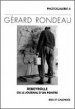 Rebeyrolle ou le journal d’un peintre - Livre de Gérard Rondeau - Photographe